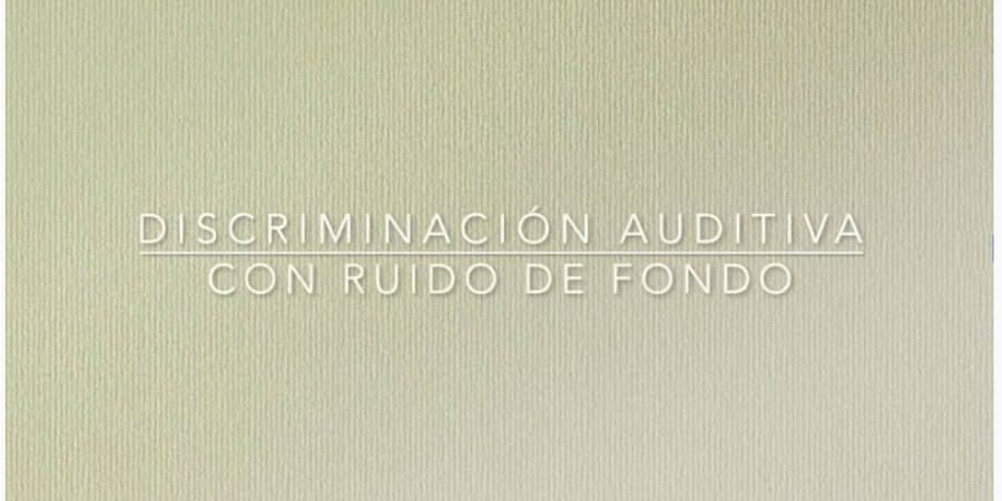 Ejercicio de Discriminación Auditiva con ruido de fondo